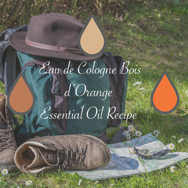 Eau de Cologne Bois d’Orange Essential Oil Recipe